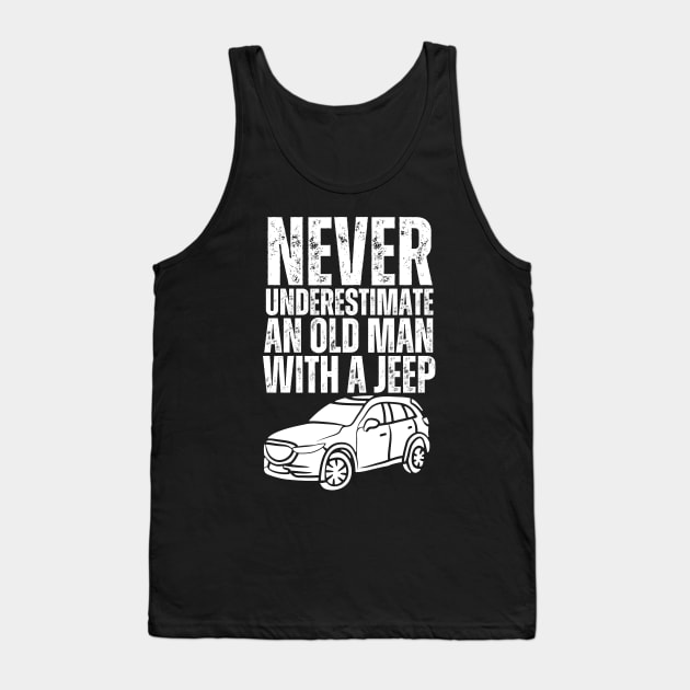 Never underestimate an old man with a jeep Tank Top by mksjr